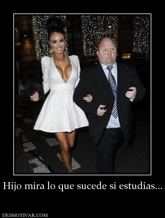 Hijo mira lo que sucede si estudias...