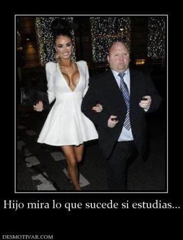 Hijo mira lo que sucede si estudias...