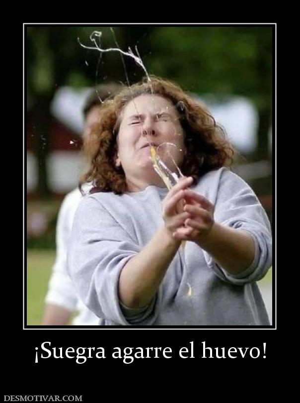 ¡Suegra agarre el huevo!