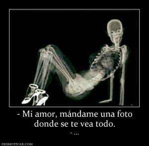 - Mi amor, mándame una foto donde se te vea todo. - ...