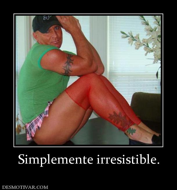Simplemente irresistible.