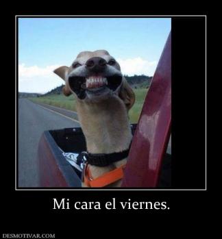 Mi cara el viernes.