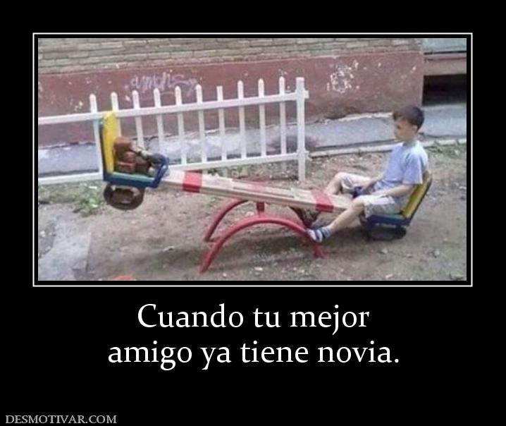 Cuando tu mejor amigo ya tiene novia.