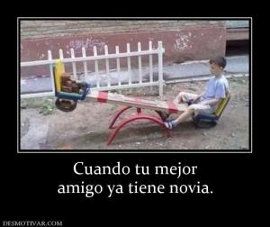 Cuando tu mejor amigo ya tiene novia.