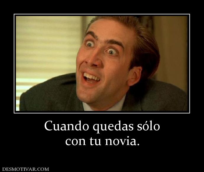 Cuando quedas sólo con tu novia.