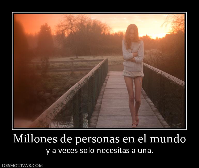 Millones de personas en el mundo y a veces solo necesitas a una.