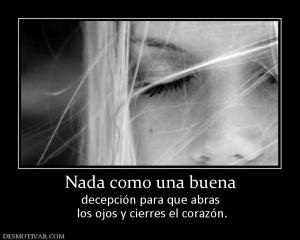 Nada como una buena decepción para que abras  los ojos y cierres el corazón.