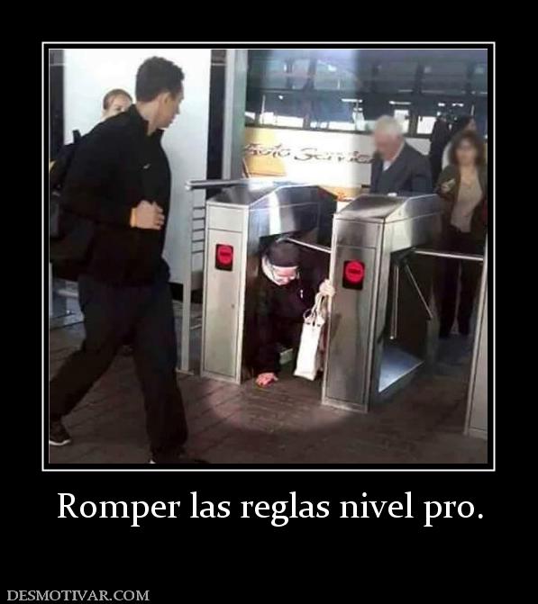 Romper las reglas nivel pro.