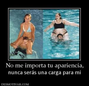 No me importa tu apariencia, nunca serás una carga para mí