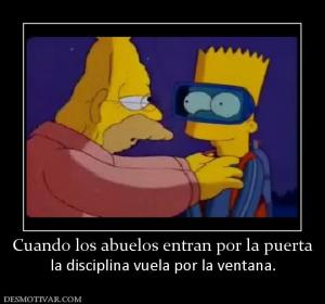 Cuando los abuelos entran por la puert la disciplina vuela por la ventana.