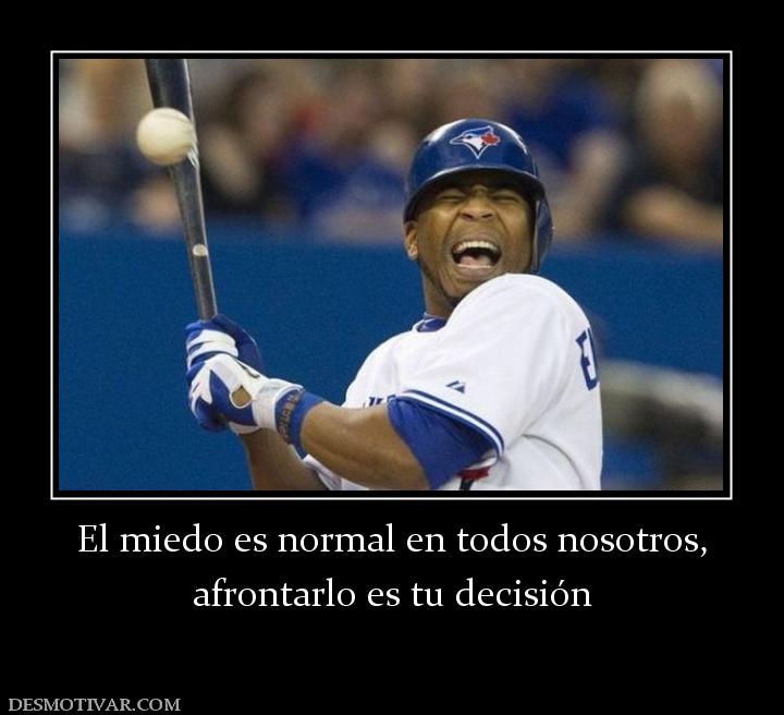 El miedo es normal en todos nosotros, afrontarlo es tu decisión