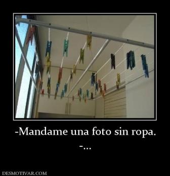 -Mandame una foto sin ropa. -...