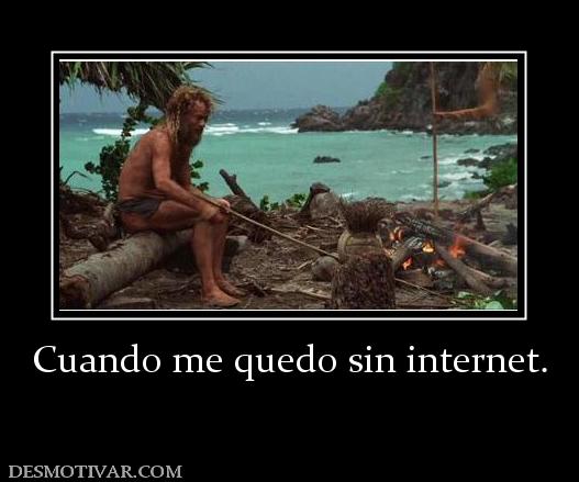 Cuando me quedo sin internet.
