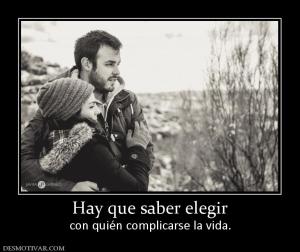 Hay que saber elegir con quién complicarse la vida.