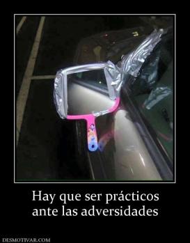 Hay que ser prácticos ante las adversidades