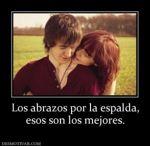 Los abrazos por la espalda, esos son los mejores.