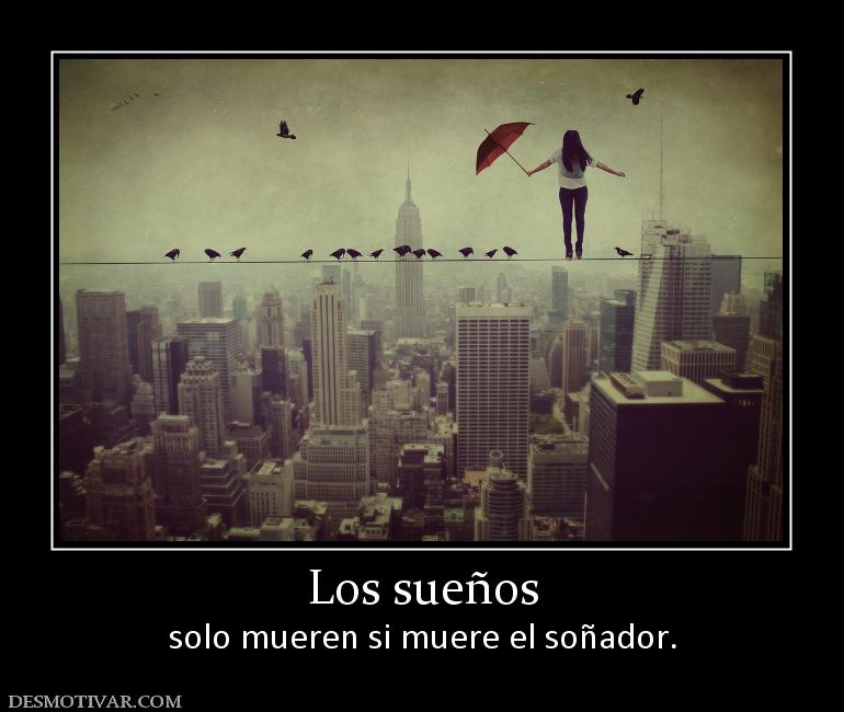 Los sueños solo mueren si muere el soñador.