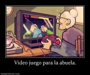 Video juego para la abuela.