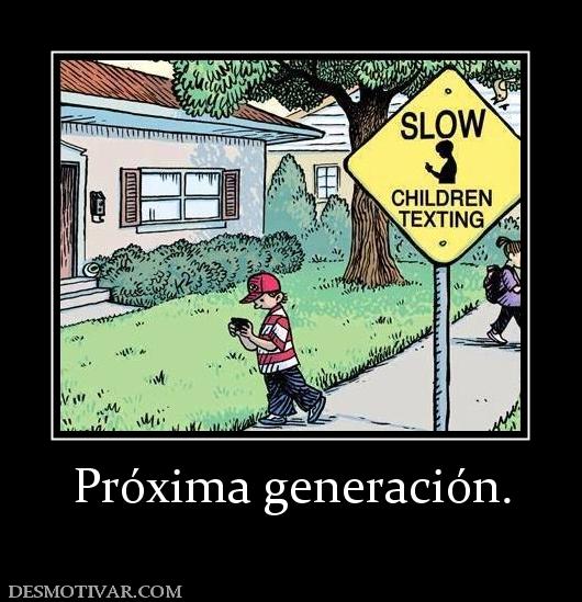 Próxima generación.
