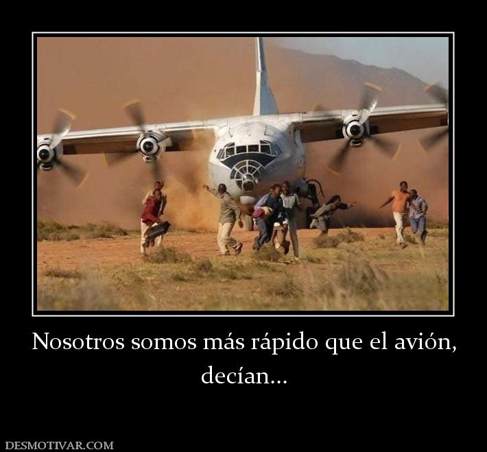 Nosotros somos más rápido que el avión decían...