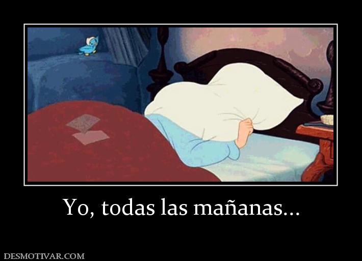 Yo, todas las mañanas...
