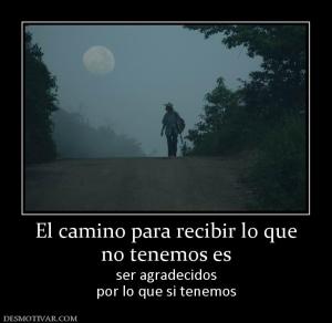 El camino para recibir lo que no tenemos es ser agradecidos por lo que si tenemos