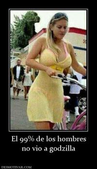 El 99% de los hombres no vio a godzilla