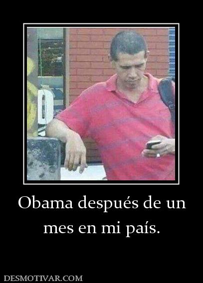 Obama después de un mes en mi país.
