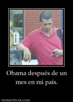 Obama después de un mes en mi país.