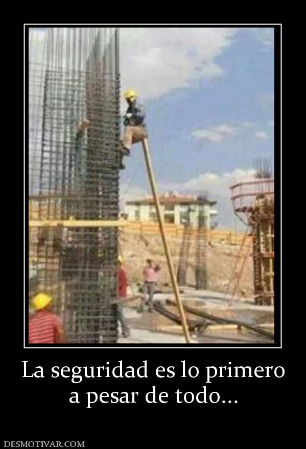 La seguridad es lo primero a pesar de todo...
