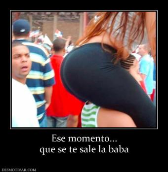 Ese momento... que se te sale la baba