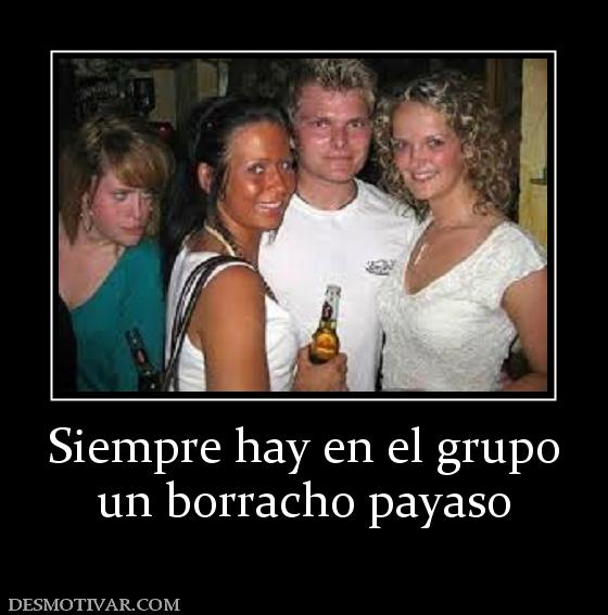 Siempre hay en el grupo un borracho payaso