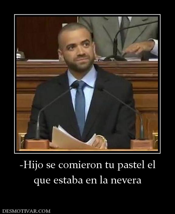-Hijo se comieron tu pastel el que estaba en la nevera