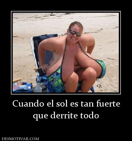 Cuando el sol es tan fuerte que derrite todo