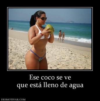 Ese coco se ve que está lleno de agua