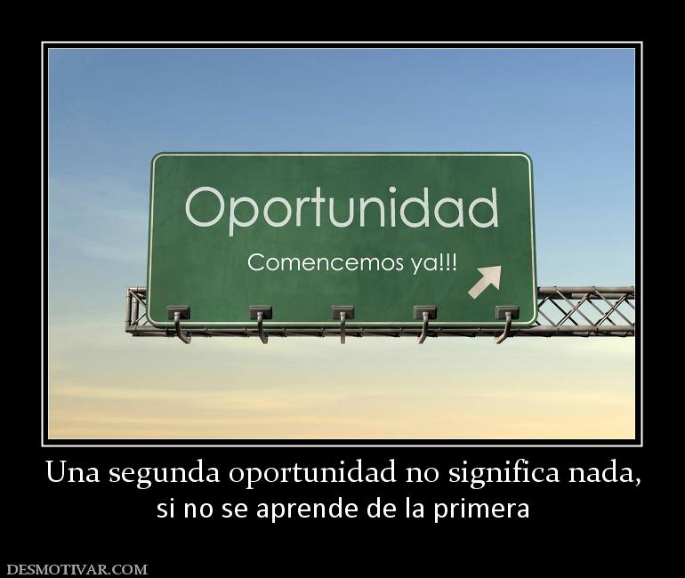Una segunda oportunidad no significa n si no se aprende de la primera