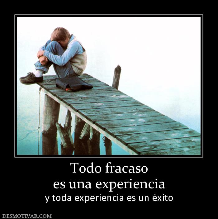 Todo fracaso es una experiencia  y toda experiencia es un éxito