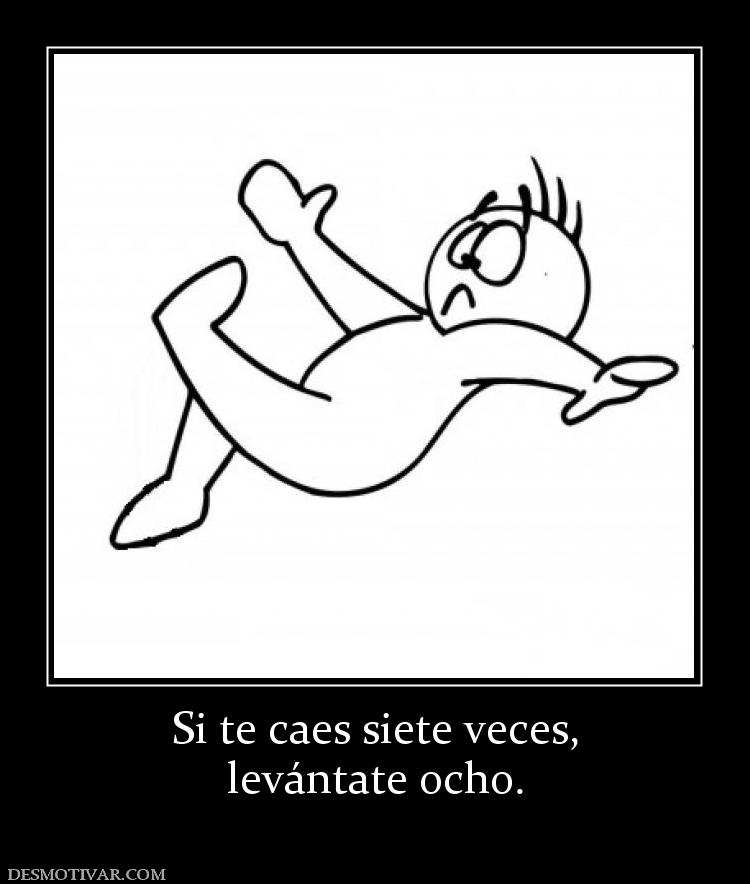 Si te caes siete veces, levántate ocho.