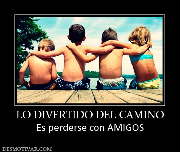 LO DIVERTIDO DEL CAMINO Es perderse con AMIGOS