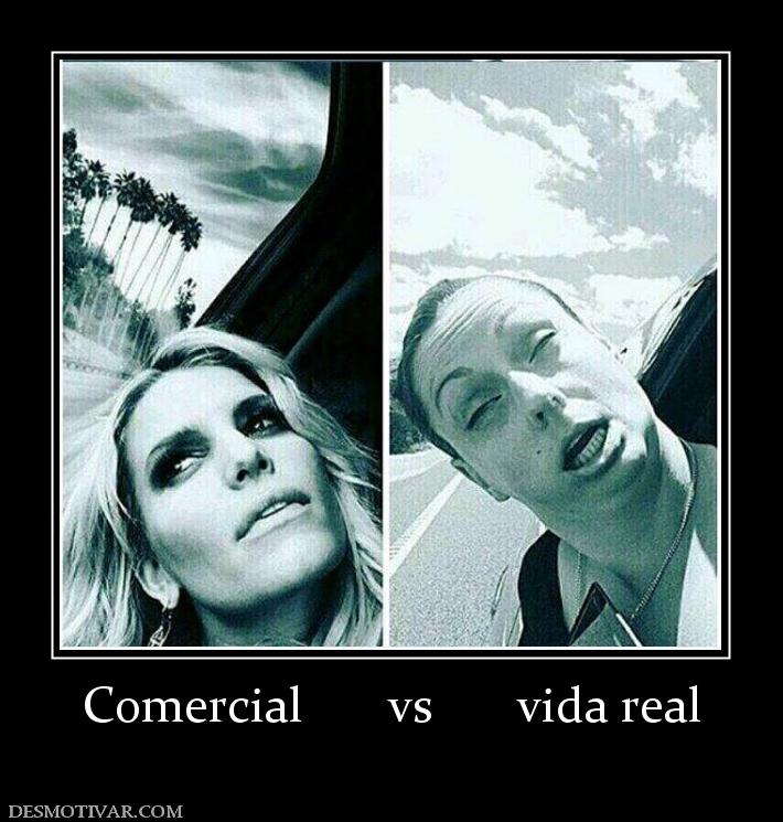 Comercial       vs       vida real