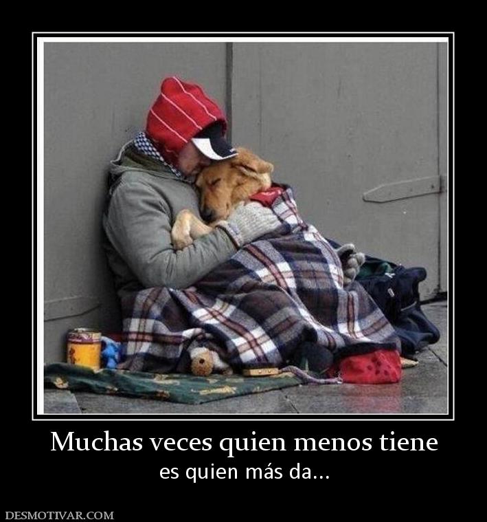 Muchas veces quien menos tiene es quien más da...