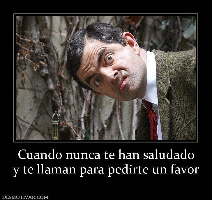 Cuando nunca te han saludado y te llaman para pedirte un favor