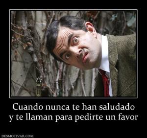 Cuando nunca te han saludado y te llaman para pedirte un favor