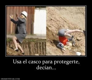 Usa el casco para protegerte, decían...