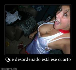 Que desordenado está ese cuarto