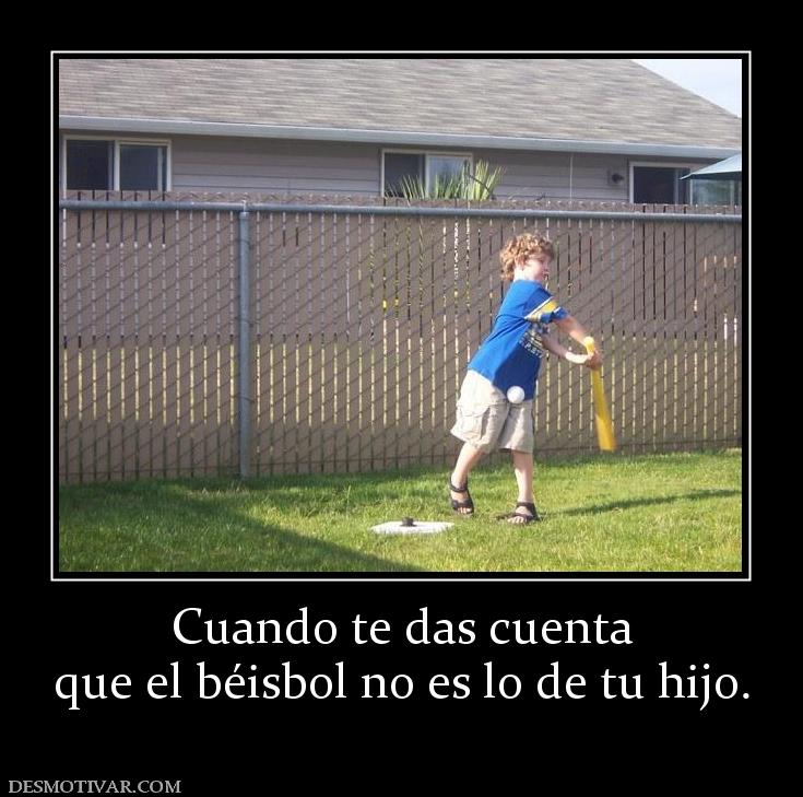 Cuando te das cuenta que el béisbol no es lo de tu hijo.