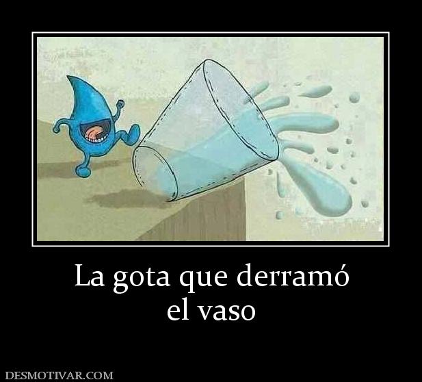 La gota que derramó el vaso