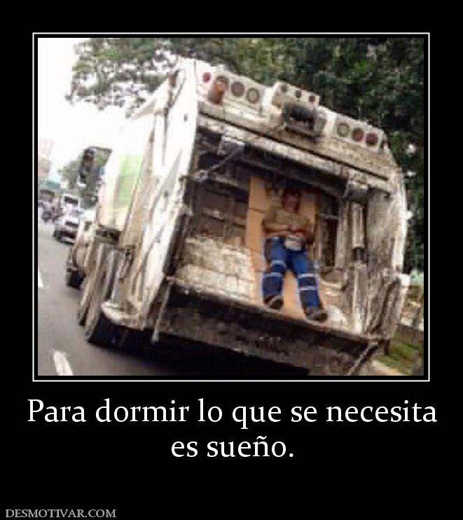 Para dormir lo que se necesita es sueño.