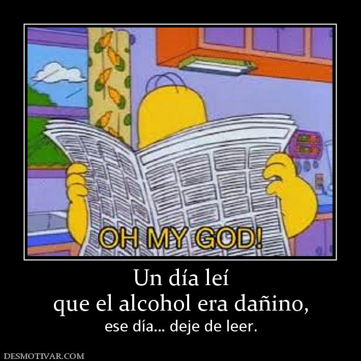 Un día leí que el alcohol era dañino, ese día… deje de leer.