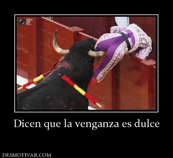 Dicen que la venganza es dulce